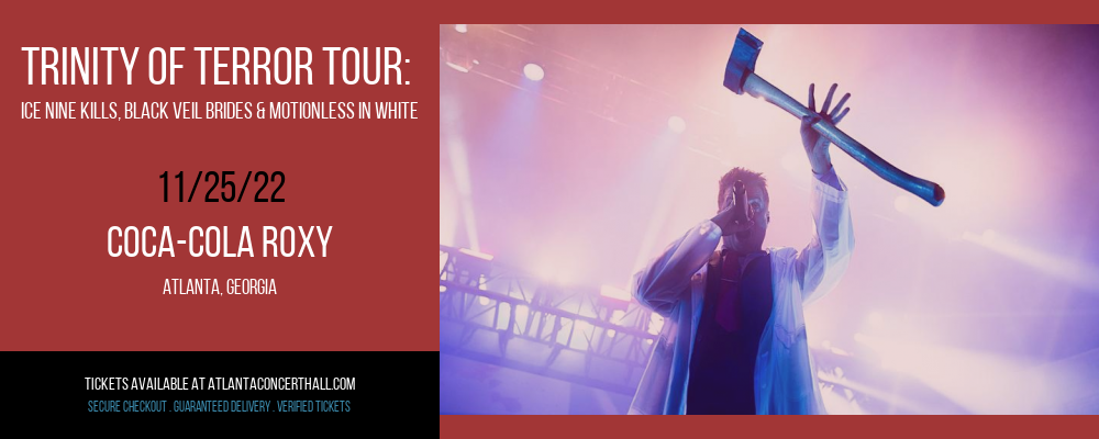 Trinity Of Terror Tour: Ice Nine Kills, Black Veil Brides & Motionless In White at Coca-Cola Roxy tickets Trinity Of Terror Tour: Ice Nine Kills, Black Veil Brides & Motionless In White at Coca-Cola Roxy